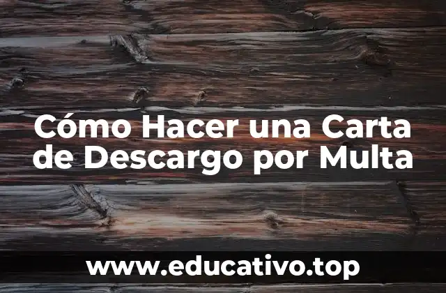 Cómo Hacer una Carta de Descargo por Multa