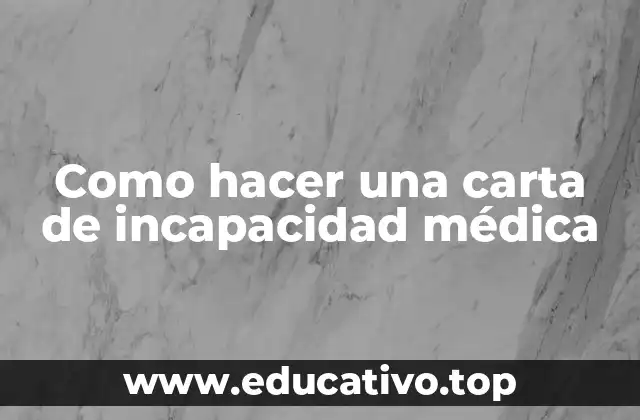 Como hacer una carta de incapacidad médica