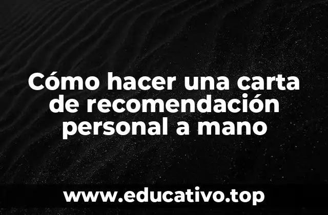 Cómo hacer una carta de recomendación personal a mano