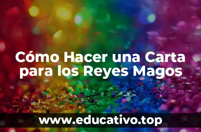 Cómo Hacer una Carta para los Reyes Magos