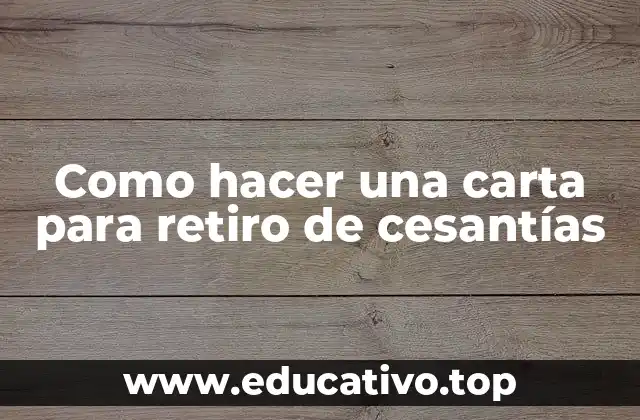 Como hacer una carta para retiro de cesantías