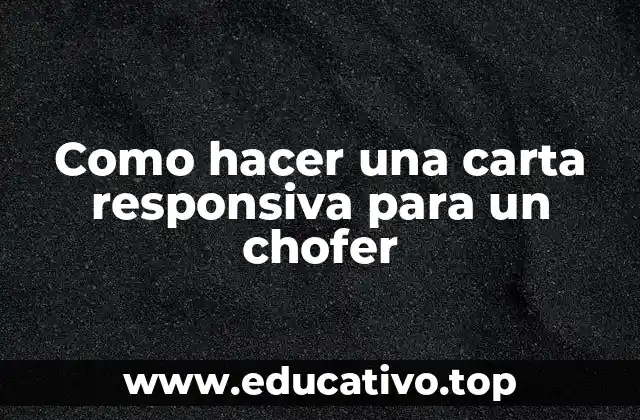 Como hacer una carta responsiva para un chofer