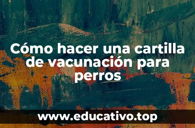 Cómo hacer una cartilla de vacunación para perros