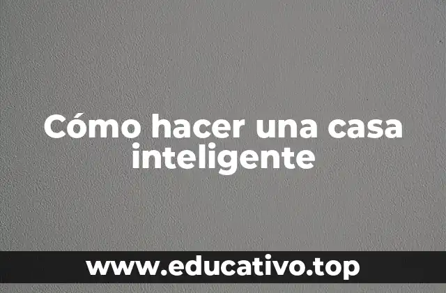 Cómo hacer una casa inteligente