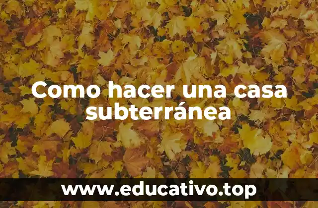 Como hacer una casa subterránea