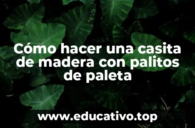 Cómo hacer una casita de madera con palitos de paleta