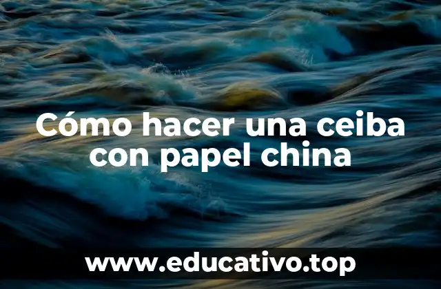 Cómo hacer una ceiba con papel china