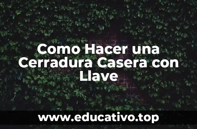 Como Hacer una Cerradura Casera con Llave