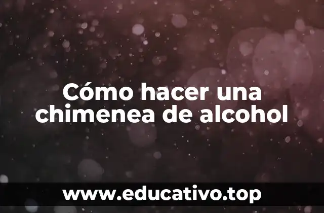 Cómo hacer una chimenea de alcohol