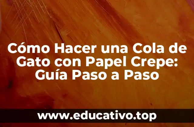 Cómo Hacer una Cola de Gato con Papel Crepe: Guía Paso a Paso