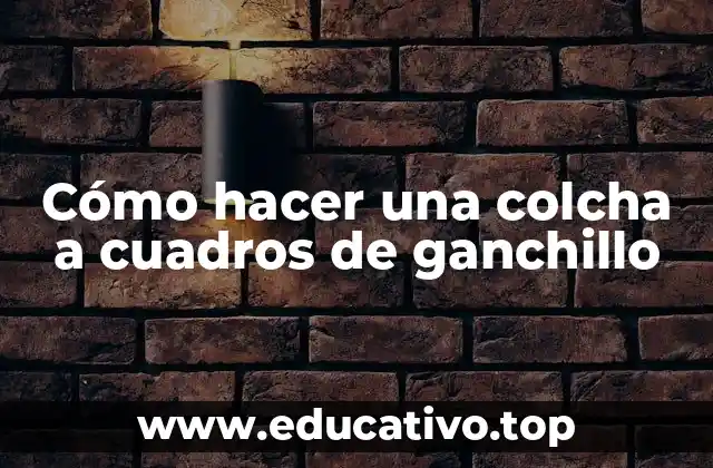 Cómo hacer una colcha a cuadros de ganchillo