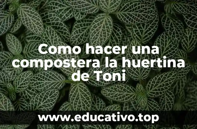Como hacer una compostera la huertina de Toni