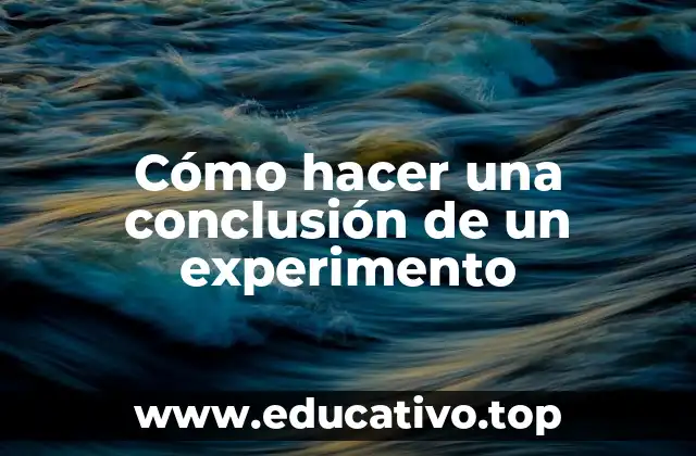 Cómo hacer una conclusión de un experimento