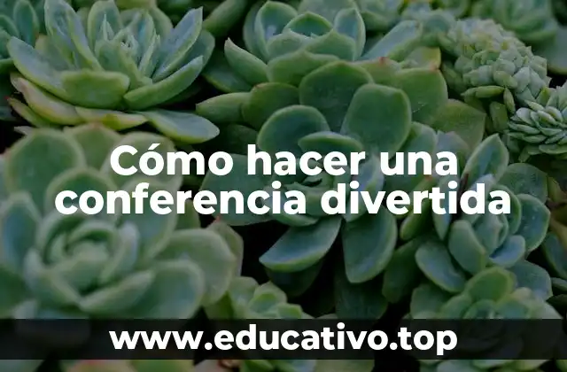 Cómo hacer una conferencia divertida