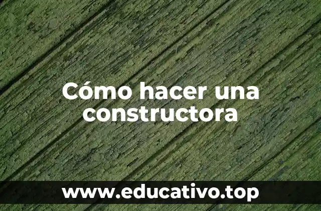 Cómo hacer una constructora