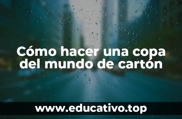 Cómo hacer una copa del mundo de cartón