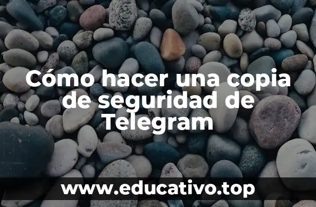 Cómo hacer una copia de seguridad de Telegram