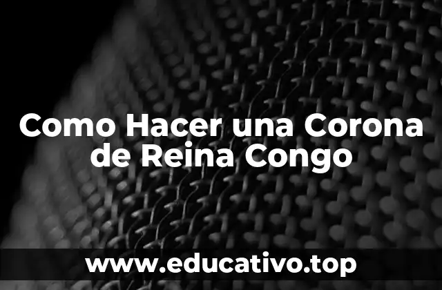 Como Hacer una Corona de Reina Congo