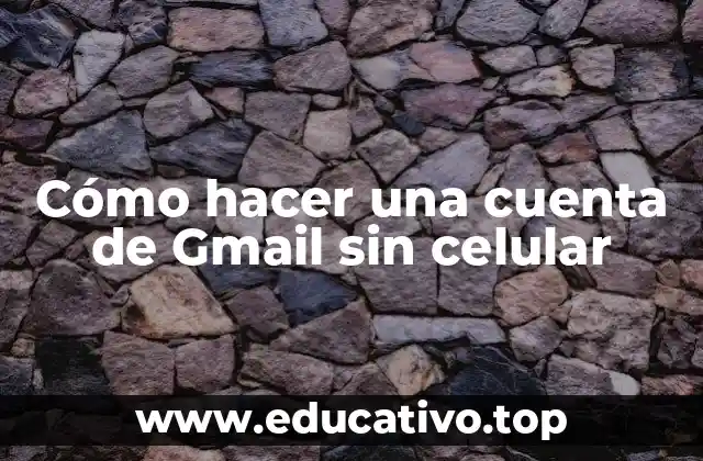 Cómo hacer una cuenta de Gmail sin celular