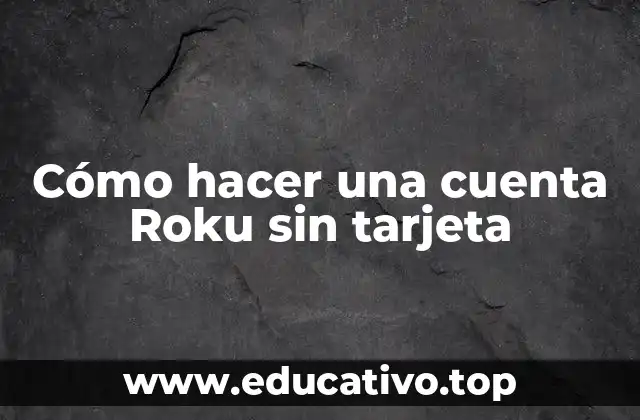 Cómo hacer una cuenta Roku sin tarjeta