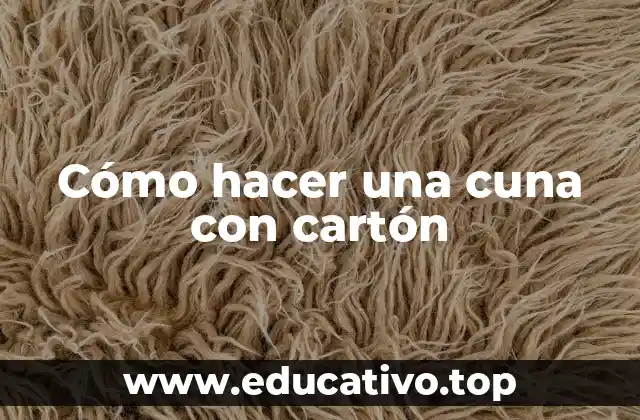 Cómo hacer una cuna con cartón
