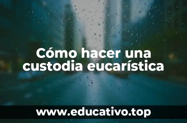 Cómo hacer una custodia eucarística