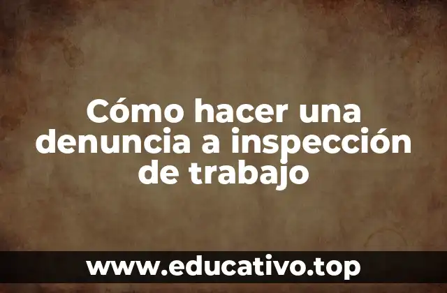 Cómo hacer una denuncia a inspección de trabajo