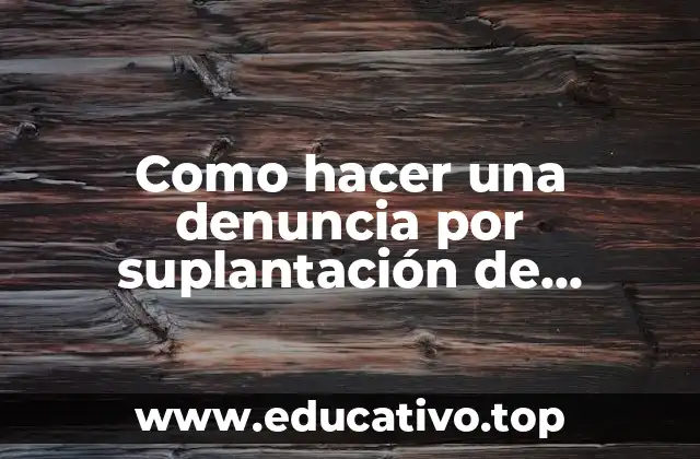 Como hacer una denuncia por suplantación de identidad