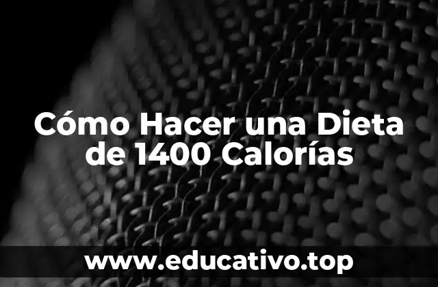 Cómo Hacer una Dieta de 1400 Calorías