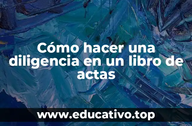 Cómo hacer una diligencia en un libro de actas