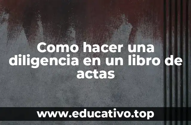 Como hacer una diligencia en un libro de actas