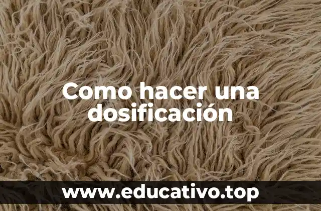 Como hacer una dosificación