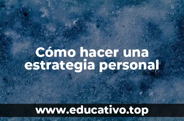 Cómo hacer una estrategia personal