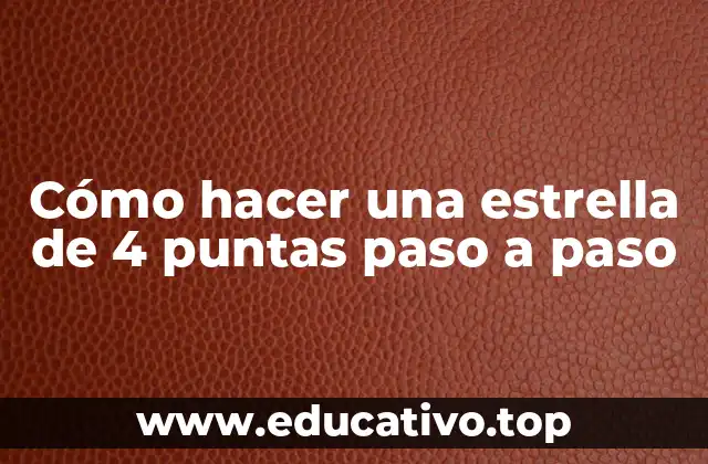 Cómo hacer una estrella de 4 puntas paso a paso