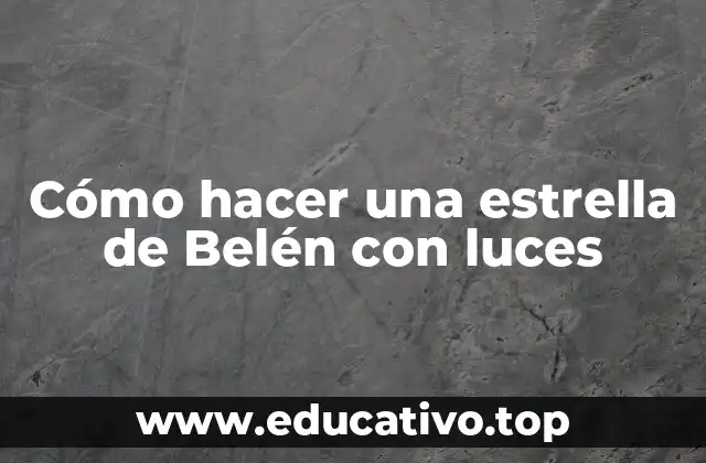 Cómo hacer una estrella de Belén con luces