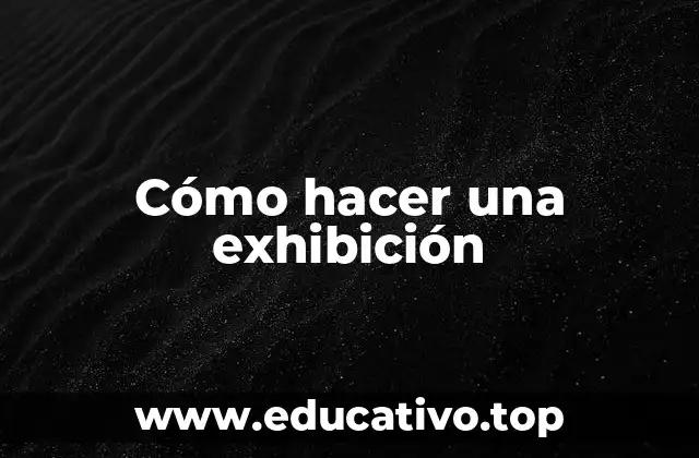 Cómo hacer una exhibición