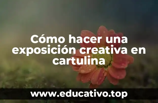 Cómo hacer una exposición creativa en cartulina