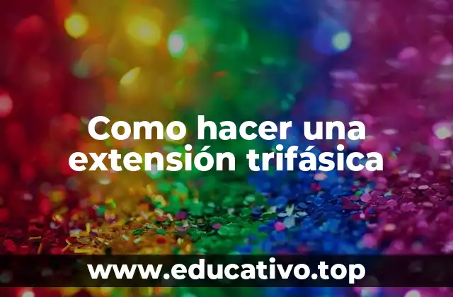 Como hacer una extensión trifásica
