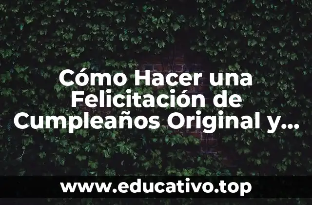 Cómo Hacer una Felicitación de Cumpleaños Original y Emotiva