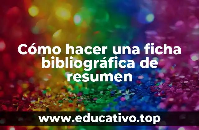 Cómo hacer una ficha bibliográfica de resumen