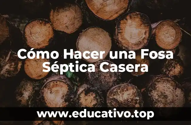 Cómo Hacer una Fosa Séptica Casera