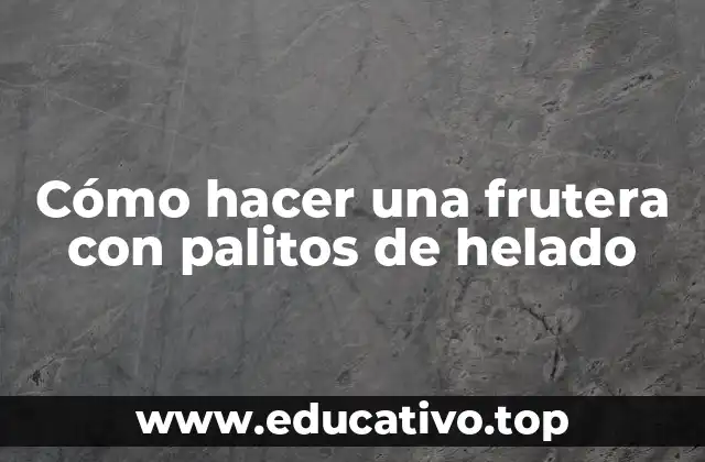 Cómo hacer una frutera con palitos de helado