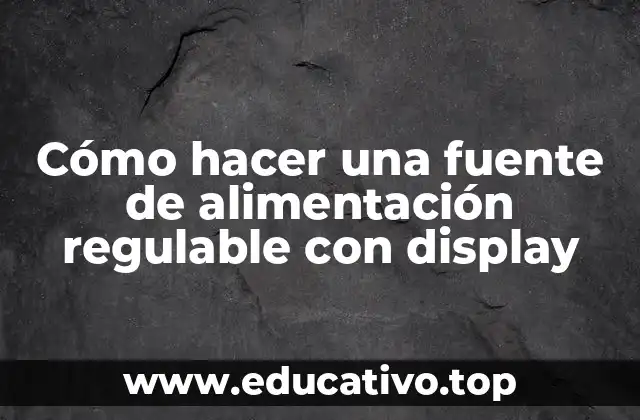 Cómo hacer una fuente de alimentación regulable con display