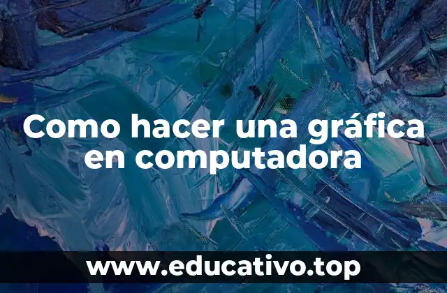 Como hacer una gráfica en computadora