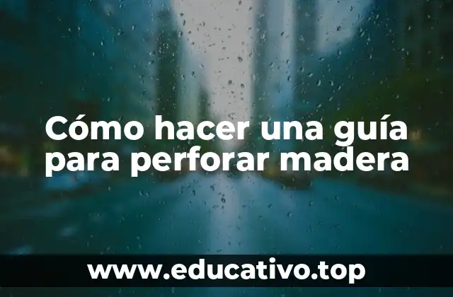 Cómo hacer una guía para perforar madera