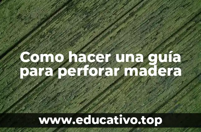 Como hacer una guía para perforar madera
