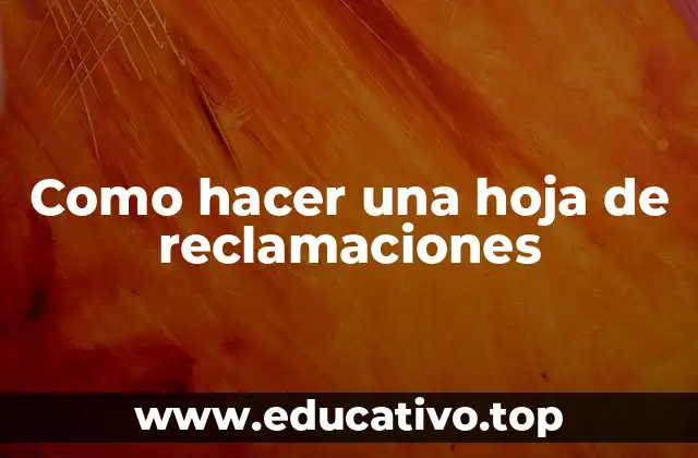 Como hacer una hoja de reclamaciones