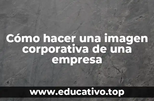 Cómo hacer una imagen corporativa de una empresa
