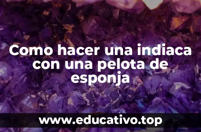 Como hacer una indiaca con una pelota de esponja