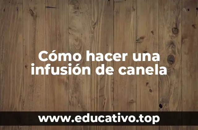Cómo hacer una infusión de canela